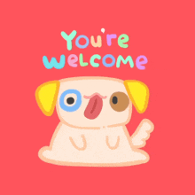 a cartoon dog says " you 're welcome " on a pink background