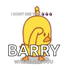 a picture of a yellow duck with the words barry where are you