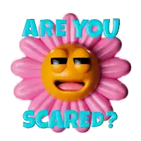 a pink flower with a yellow face and the words " are you scared "