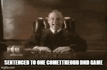a judge sits at a desk with the words sentenced to one comet the odd dnd game written below him