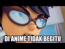 a cartoon character wearing glasses is making a funny face and says `` di anime tidak begitu '' .