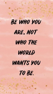 a quote that says `` be who you are , not who the world wants you to be '' on a pink background .