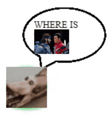 a picture of two men standing next to each other with a speech bubble saying where is