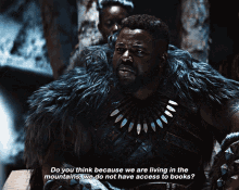 Black Panther Mbaku GIF - Black Panther Mbaku Do You Think Because We Are Living In The Mountains GIFs
