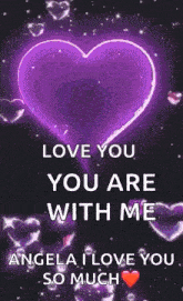 a purple heart that says `` love you you are with me angela i love you so much ''