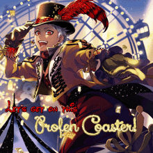 a poster that says ' let 's get on this broken coaster '