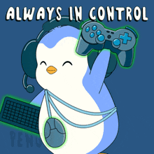 a penguin wearing headphones and holding a video game controller with the words always in control below it
