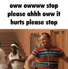 a man in a striped shirt says please ahhh oww it hurts