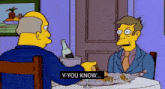 a cartoon of two men sitting at a table with a caption that says " y you know "