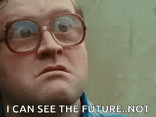 a man wearing glasses is making a funny face and says `` i can see the future ... not '' .