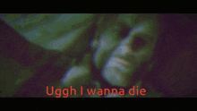 a man laying down with the words uggh i wanna die written above him