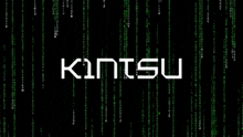 a matrix background with the word kintsu in white
