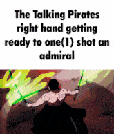 the talking pirates right hand getting ready to one ( 1 ) shot an admiral meme
