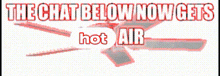 Chat Below Gets Hot Air GIF - Chat Below Gets Hot Air GIFs