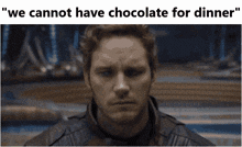We Cannot Have Chocolate For Dinner No Chocolate GIF - We Cannot Have Chocolate For Dinner No Chocolate Starlord Shooting GIFs
