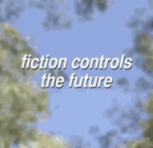 Fiction Controls The Future Woke Quotes GIF - Fiction Controls The Future Woke Quotes Fiction GIFs