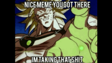 a picture of a cartoon character with the words nice meme you got there im taking that shit