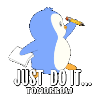a penguin holding a pencil with the words just do it tomorrow underneath it