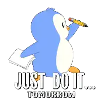 a penguin holding a pencil with the words just do it tomorrow underneath it
