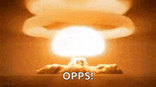 a cartoon illustration of a nuclear explosion with the words opps ! above it .
