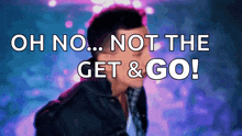 a man says oh no not the get go
