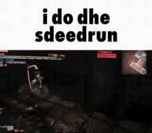 a video game screen with the words `` i do the sdeedrun '' on it .