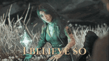 a woman in a field with the words i believe so