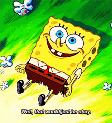 Spongebob Well That Would Just Be Okay GIF - Spongebob Well That Would Just Be Okay That Would Be Alright GIFs