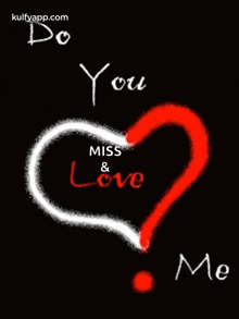 a picture of a heart with the words do you miss & love me