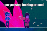 a cartoon of a man and a woman standing next to each other with the words can you stop fucking around above them