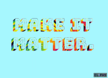 Make It Matter Mondays GIF
