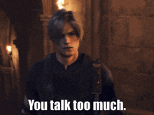 a screenshot of a video game character says you talk too much