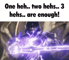 a video game character is holding a sword and says one heh two hehs 3 hehs are enough .
