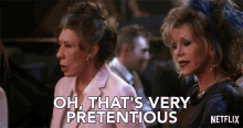Oh That Is Very Pretentious GIF - Oh That Is Very Pretentious Grace And Frankie GIFs