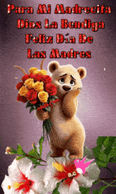 a picture of a teddy bear holding a bouquet of flowers that says para mi madrita dios la bendiga