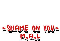 a sign that says shame on you m.a.l.
