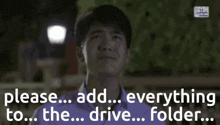 a man is asking for everything to be added to his drive folder