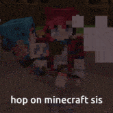 a screenshot of a video game with the words hop on minecraft sis at the bottom