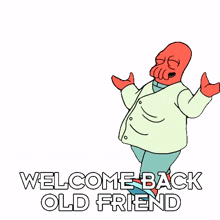 welcome back old friend zoidberg billy west futurama it%27s good to see you again old friend