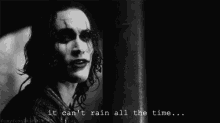 the crow it cant rain all the time