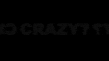 the word crazy is written in white letters on a black background