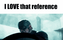 a picture of captain america with the words " i love that reference " below him
