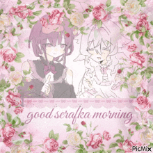 a picture of two anime girls with the words good serafka morning