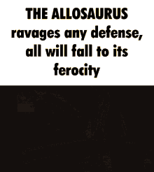 the allosaurus allo ravages any defense all will fall ferocity