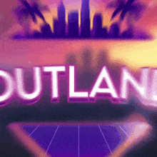 a neon sign that says outland on it