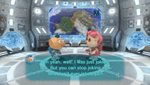 two cartoon characters are standing in front of a screen that says oh yeah well i was just joking too