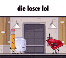 a cartoon of a pencil a cube and a red rectangle with the words die loser lol above them