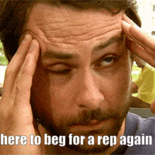 a man with a beard has his hands on his forehead and the caption says here to beg for a rep again