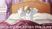 a girl is laying on a bed with the words " dont try me adrien this is me " written below her