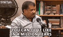you can do it like in a million years sarcasm too slow neil de grass tyson chuck nice